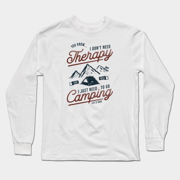 I Don't Need Therapy, I Need To Go Camping Long Sleeve T-Shirt by CB Creative Images